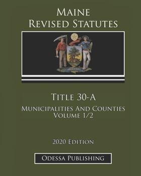 Maine Revised Statutes 2020 Edition Title 30-A Municipalities And Counties Volume 1/2