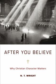 Hardcover After You Believe: Why Christian Character Matters Book