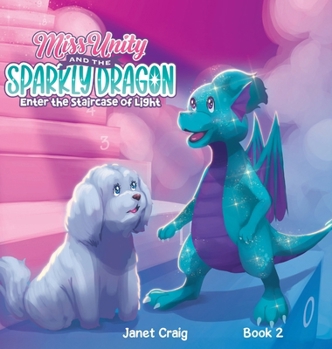 Hardcover Miss Unity and the Sparkly Dragon Enter the Staircase of Light Book