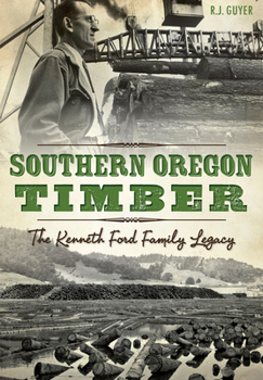 Southern Oregon Timber: : The Kenneth Ford Family Legacy
