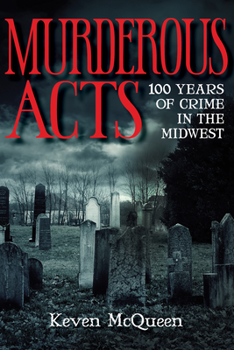 Paperback Murderous Acts: 100 Years of Crime in the Midwest Book