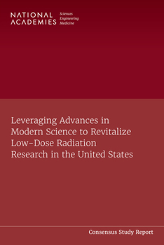 Paperback Leveraging Advances in Modern Science to Revitalize Low-Dose Radiation Research in the United States Book