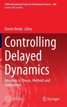 Hardcover Controlling Delayed Dynamics: Advances in Theory, Methods and Applications Book