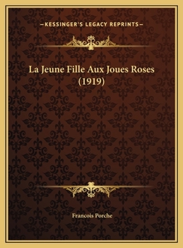 La Jeune Fille Aux Joues Roses: Pi�ce En Trois Actes Et Neuf Tableaux En Vers Et En Prose (Classic Reprint)