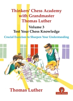 Paperback Thinkers' Chess Academy with Grandmaster Thomas Luther - Volume 3 - Test Your Chess Knowledge: Crucial Exercises to Sharpen Your Understanding Book
