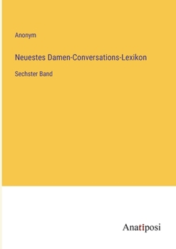 Paperback Neuestes Damen-Conversations-Lexikon: Sechster Band [German] Book