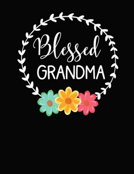 Grandma : 8. 5x11 Notebook 100 Blank Lined Pages Flower Bouquet Grandma Gift Grandma Notebook Pretty Grandma Gifts Floral Design