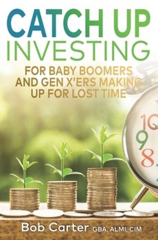 Paperback Catch Up Investing: For Baby Boomers and Gen X'rs Making up for Lost Time Book