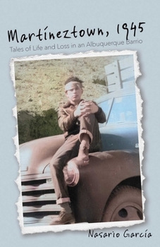 Paperback Martíneztown, 1945: Tales of Life and Loss in an Albuquerque Barrio Book