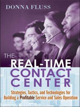 Hardcover The Real-Time Contact Center: Strategies, Tactics, and Technologies for Building a Profitable Service and Sales Operation Book