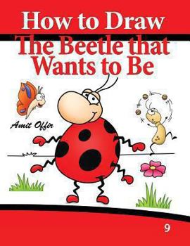 Paperback How to Draw the Beetle that Wants to Be: Drawing Book for Kids and Adults Book