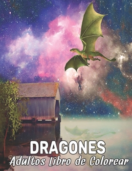 Dragones Adultos Libro de Colorear: Libro para colorear para adultos, maravilloso mundo de los dragones más hermosos del mundo, amplia variedad de ... nivel de habilidad.