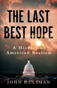 Paperback The Last Best Hope: A History of American Realism Book