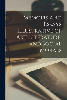 Paperback Memoirs and Essays Illustrative of art, Literature, and Social Morals Book