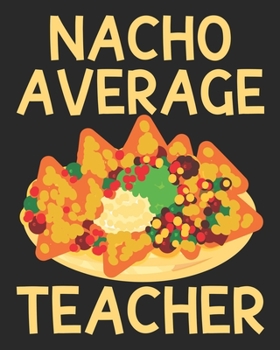 Nacho average teacher: Teacher planner - Funny Teacher planner Nacho Average Teacher Birthday Gift (8x10 Grey, 150 Pages)