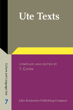 Ute Texts - Book #7 of the Culture and Language Use: Studies in Anthropological Linguistics