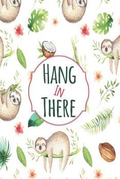 Paperback Hang In There Sloth Mid Year Academic Diary With Schedules, Trackers. Logs, Reports, Goal Setting & Positive Quotes Book