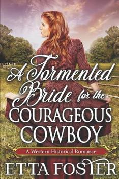 Paperback A Tormented Bride for the Courageous Cowboy: A Historical Western Romance Book