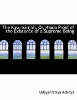 The KusumAinjali, Or, Hindu Proof of the Existence of a Supreme Being