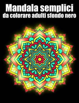 Paperback Mandala semplici da colorare adulti sfondo nero: libro 40 mandalas fiori grande semplici to complessi da colorare per adulti antistress [Italian] Book