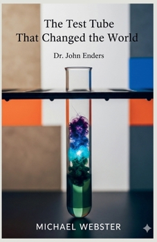 The Test Tube That Changed the World: Dr. John Enders