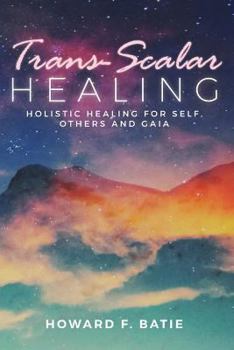 Paperback Trans-Scalar Healing: Holistic Healing For Self, Others and Gaia Book