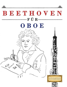 Beethoven für Oboe: 10 Leichte Stücke für Oboe Anfänger Buch (German Edition)