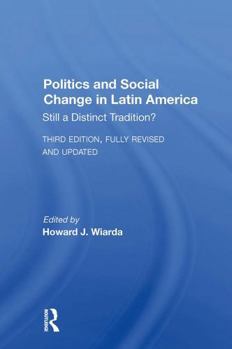 Politics and Social Change in Latin America: Still a Distinct Tradition? Third Edition
