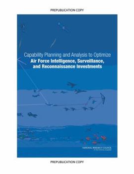 Paperback Capability Planning and Analysis to Optimize Air Force Intelligence, Surveillance, and Reconnaissance Investments Book