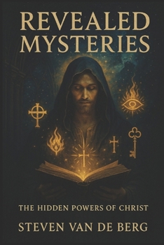 Mysteries Revealed: The Hidden Powers of Christ