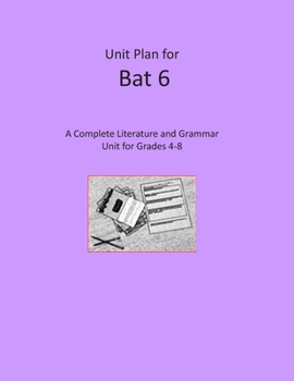 Unit Plan for Bat 6: A Complete Literature and Grammar Unit for Grades 4-8