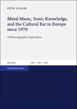 Paperback Metal Music, Sonic Knowledge, and the Cultural Ear in Europe Since 1970: A Historiographic Exploration Book