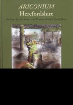 Hardcover Ariconium, Herefordshire: An Iron Age Settlement and Romano-British 'small Town' Book