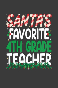 Paperback Santa's Favorite 4th Grade Teacher: Perfect 100 pages 6*9 Inch Notebook Lined Journal For 4th Grade Teacher. Cool Christmas 4th Grade Teacher Unique G Book