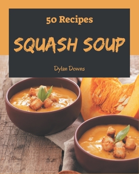 Paperback 50 Squash Soup Recipes: I Love Squash Soup Cookbook! Book