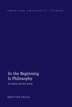 Hardcover In the Beginning Is Philosophy: On Desire and the Good Book