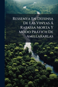 Paperback Ressenya En Defensa De Las Vinyas Á Rabassa Morta Y Modo Prátich De Amillararlas [Spanish] Book