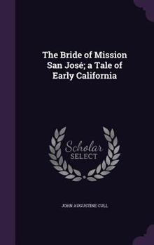 Hardcover The Bride of Mission San José; a Tale of Early California Book
