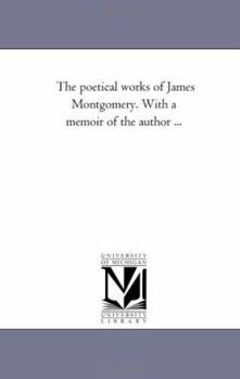 The poetical works of James Montgomery. With a memoir of the author ...: Vol. 5