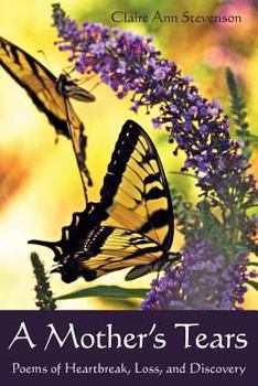 Paperback A Mother's Tears: Poems of Heartbreak, Loss, and Discovery Book