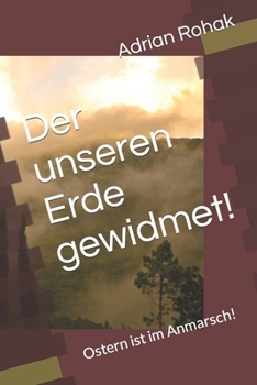Paperback Der unseren Erde gewidmet!: Ostern ist im Anmarsch! [German] Book