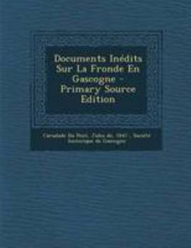 Paperback Documents In?dits Sur La Fronde En Gascogne - Primary Source Edition [French] Book