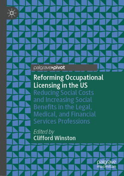 Reforming Occupational Licensing in the Us: Reducing Social Costs and Increasing Social Benefits in the Legal, Medical, and Financial Services Profess
