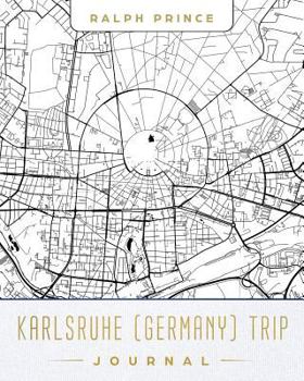 Paperback Karlsruhe (Germany) Trip Journal: Lined Karlsruhe (Germany) Vacation/Travel Guide Accessory Journal/Diary/Notebook with Karlsruhe (Germany) Map Cover Book