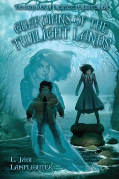Guardians of the Twilight Lands: The Sixth Book of Unexpected Enlightenment (Books of Unexpected Enlightenment) - Book #6 of the Rachel Griffin