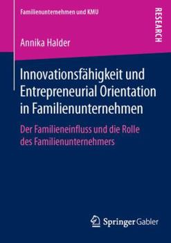 Innovationsfahigkeit Und Entrepreneurial Orientation in Familienunternehmen: Der Familieneinfluss Und Die Rolle Des Familienunternehmers