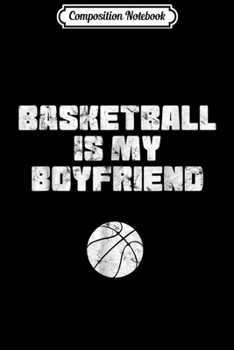 Paperback Composition Notebook: Basketball is my Boyfriend Journal/Notebook Blank Lined Ruled 6x9 100 Pages Book