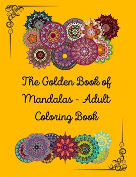 The Golden Book of Mandalas - Adult Coloring Book: 100 pages with 50 designs, 8.5 x 11 in, all the designs with blank white back - Premium Color Interior