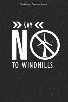 Wind Energy Opponent Journal: 100 Pages | Blank Interior With Page Numbers | Anti Wind Energy Journal Opponent Turbines Against Windmills Stop Wind Power