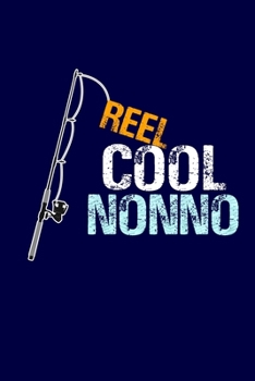 Reel Cool Nonno: Grandpa Dad Journal Lined Notebook with Cute Fishing Novelties on each page for Daily Note Or Diary Writing, Notepad or To Do List - Unique Father's Day, Birthday, Christmas Gift or S